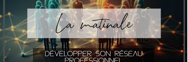 Matinale  "développer son réseau professionnel"